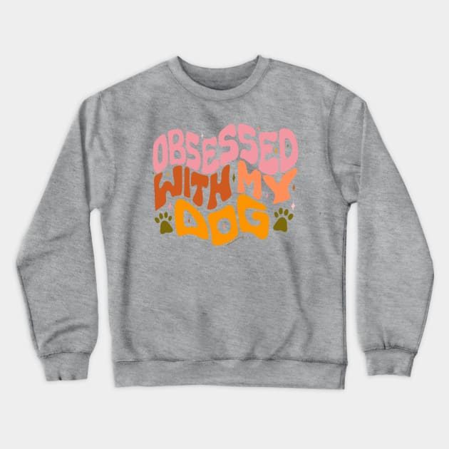 Obsessed With My Dog Crewneck Sweatshirt by Doodle by Meg